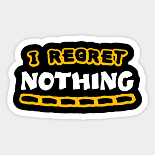 I Regret Nothing - Funny Saying Quotes Gift Ideas Sticker